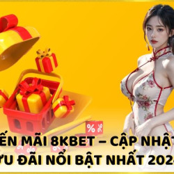 Khuyến mãi 8KBET - Cập nhật siêu ưu đãi nổi bật nhất 2024